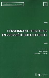L'enseignant-chercheur en propriété intellectuelle - Basire Yann - Le Goffic Caroline