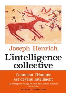 L'intelligence collective. Comment expliquer la réussite de l'espèce humaine - Henrich Joseph - Hersant Patrick