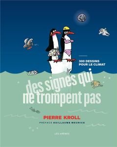 Des signes qui ne trompent pas. 300 dessins pour le climat - Kroll Pierre - Meurice Guillaume
