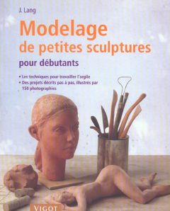 Modelage de petites sculptures pour débutants - Lang Josef
