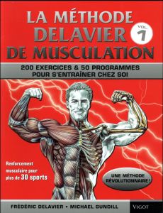 La méthode Delavier. Musculation, exercices et programmes pour s'entraîner chez soi - Delavier Frédéric - Gundill Michael