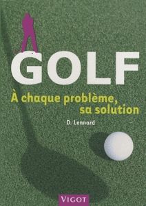 Golf. A chaque problème, sa solution - Lennard Duncan - Gaudinat-Chabot Marie-Christine