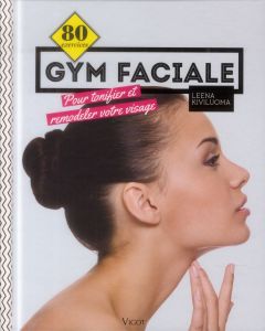 80 exercices de gym faciale. Pour tonifier et remodeler votre visage - Kiviluoma Leena - Kurkinen Risto - Bath M'Wom Fréd