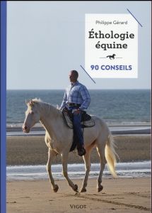 Ethologie équine. 90 conseils - Gérard Philippe - Antoine Guillaume - Miriski Pier