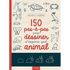150 pas-à-pas pour dessiner n'importe quel animal - Lambry Robert - Lecoq Sophie