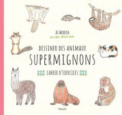 Dessiner des animaux supermignons. Cahier d'exercices - Akikusa Ai - Oudin Géraldine