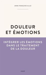 Douleurs et émotions. Intégrer les émotions dans le traitement de la douleur - Allaz Anne-Françoise - Perrot Serge