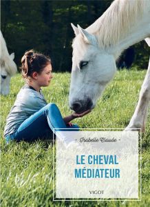 Le cheval médiateur - Claude Isabelle - Oussedik Marine - Mathieu Anne-S