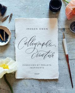 Calligraphie créative. Exercices et projets inspirants - Owen Imogen - Fline Emilie - Sugiura Yuki