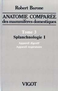 Anatomie comparée des mammifères domestiques. Tome 3, Splanchnologie Volume 1, Appareil digestif, ap - Barone Robert