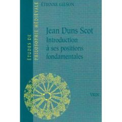 Jean Dun Scott: introductions à ses positions fondamentales - Gilson Etienne