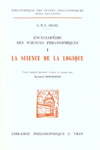 ENCYCLOPEDIE DES SCIENCES PHILOSOPHIQUES. / Tome 1, La science de la logique - Hegel Georg-Wilhelm-Friedrich