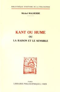 Kant ou Hume ou la raison et le sensible - Malherbe Michel