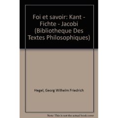 Foi et savoir / Kant, Jacobi, Fichte - Hegel Georg-Wilhelm-Friedrich