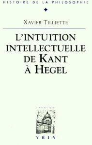SUR L'INTUITION INTELLECTUELLE DE KANT A HEGEL - TILLIETTE