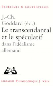 Le transcendantal et le spéculatif dans l'idéalisme allemand / [actes du colloque, Poitiers, avril 1 - Collectif  , Goddard Jean-Christophe