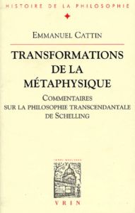 Transformations de la métaphysique. / Commentaires sur la philosophie transcendantale de Schelling - Cattin Emmanuel