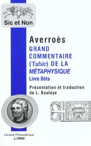 Grand commentaire (Tafsir) de la Métaphysique. / Livre Bêta précédé de Averroès et les apories de la - Bauloye Laurence- Averroès