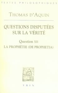 QUESTIONS DISPUTEES SUR LA VERITE, QUESTION XII LA PROPHETIE - THOMAS D AQUIN