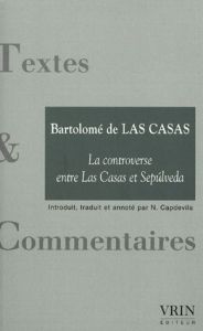 La controverse entre Las Casas et Sepulveda / Précédé de Impérialisme, empire et destruction - Las Casas Bartolomé de- Capdevila Nestor