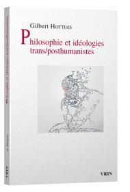 Philosophie et ideologies trans/posthumanistes - Hottois Gilbert