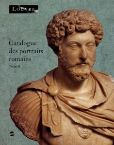 Catalogue des portraits romains. Tome 2, De l'année de la guerre civile (68-69 après J-C) à la fin d - Kersauson Kate de