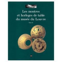 Les montres et horloges de table du musée du Louvre. Tome 2 - Cardinal Catherine