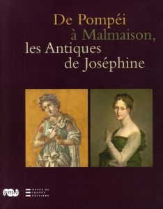 De Pompéi à Malmaison, les Antiques de Joséphine - Denoyelle Martine, Collectif , Bastien Catherine,
