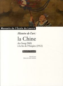 Art et Archéologie/2/Histoire de l'art : la Chine des song (960) à la fin de l'Empire (1912) - Elisseeff Danielle