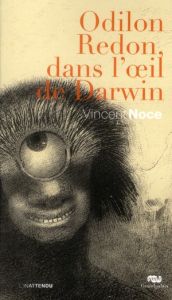 Odilon Redon, dans l'oeil de Darwin - Noce Vincent