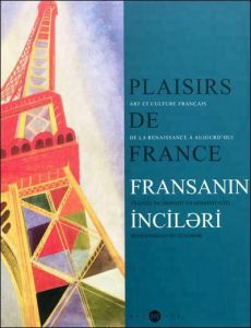 Plaisirs de France / Art et culture français de la Renaissance à aujourd'hui - Costamagna Philippe, Heilbrun Françoise