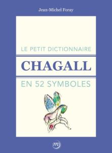 Le petit dictionnaire Chagall en 52 symboles - Foray Jean-Michel - Garimorth-Foray Julia - Bastai