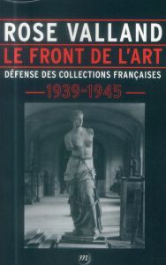Le front de l'art. Défense des collections françaises, 1939-1945 - Valland Rose - Le Masne de Chermont Isabelle - Sch