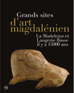 Grands sites d'art magdalénien - Man-Estier Elena, Merlin-Anglade Véronique, Cleyet