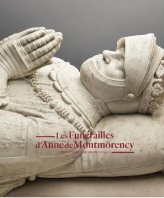 Les funérailles d'Anne de Montmorency - Fonkenell Guillaume