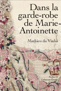 Dans la garde-robe de Marie-Antoinette - Da Vinha Mathieu