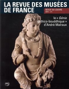 La revue des musées de France. Revue du Louvre N° 4/2019 : Le "Génie gothico-bouddhique" d'André Mal - Dercon Chris