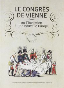 Le congrès de Vienne ou l'invention d'une nouvelle Europe - Boudon Jacques-Olivier