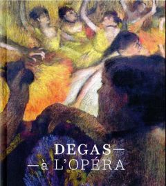 Degas à l'Opéra - Loyrette Henri - Kisiel Marine - Jones Kimberly -