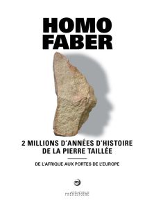 Homo faber. 2 millions d'années d'histoire de la pierre taillée - De l'Afrique aux portes de l'Europ - Cleyet-Merle Jean-Jacques - Brugal Jean-Philip - M