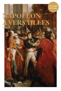 Napoléon à Versailles - Lacaille Frédéric - Arsac Lionel - Carlier Yves -