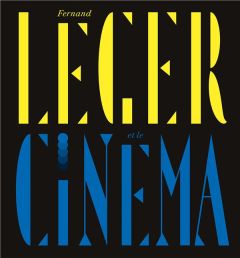 Fernand Léger et le cinéma - Dopffer Anne - Guttierez Julie