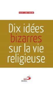 Dix idées bizarres sur la vie religieuse - Durand Marie-Laure