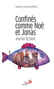 Confinés comme Noé et Jonas. Journal de bord - Durand Marie-Laure