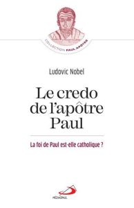 Le credo de l'apôtre Paul. La foi de Paul est-elle catholique ? - Nobel Ludovic