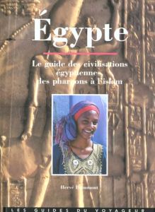 Egypte : Le guide des civilisations égyptiennes, les pharaons à l'islam - Beaumont Hervé