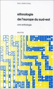Ethnologie de l'Europe du Sud-Est. Une anthologie - Stahl Paul Henri