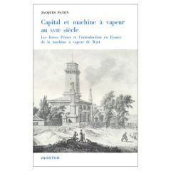 Capital et machine à vapeur au 18e siècle. Les frères Périer et l'introduction en France de la machi - Payen Jacques