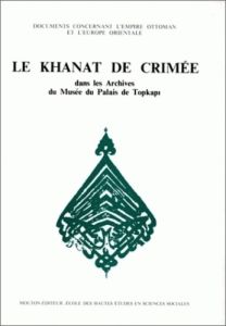 Le Khanat de Crimée dans les archives du Musée du palais de Topkapi - Bennigsen Alexandre - Boratav Pertev-Naili - Desai
