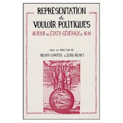 Représentation et vouloir politiques. Autour des Etats généraux de 1614 - Chartier Roger - Richet Denis